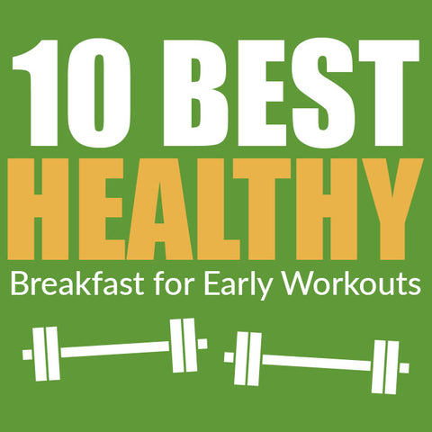 10 Best healthy breakfast for early workouts