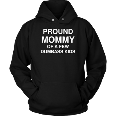 Pround Mommy Of A Few Dumbass Kids Tshirt