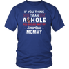 If You Think I'm An Asshole You Should Meet My Smartass Mommy Tshirt