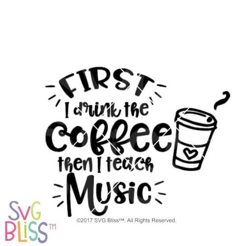 Download Svg Bliss First I Drink The Coffee Then I Teach Music