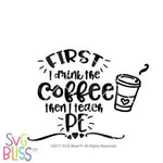 Download Svg Bliss First I Drink The Coffee Then I Teach P E