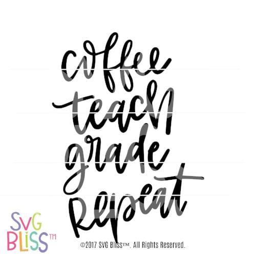 Svg Bliss Coffee Teach Grade Repeat Svg Dxf For Cricut Silhouette