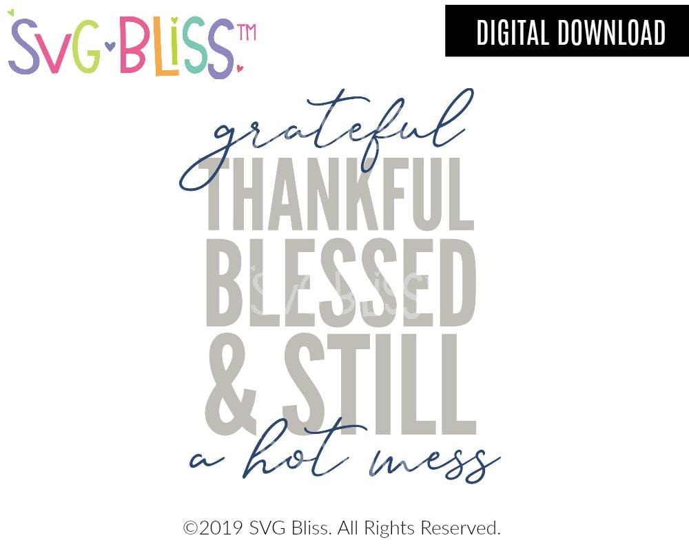 Grateful Thankful Blessed Still A Hot Mess Svg Dxf Svg Bliss