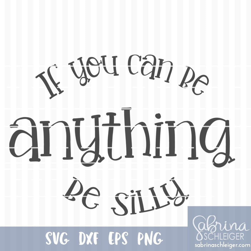 Download SVG Cutting File/If you Can Be Anything Be Silly/svg png ...