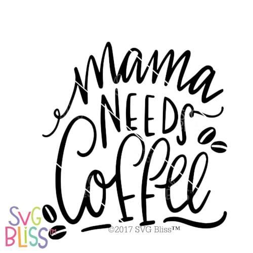 Download Mama Needs Coffee Svg Svg Bliss