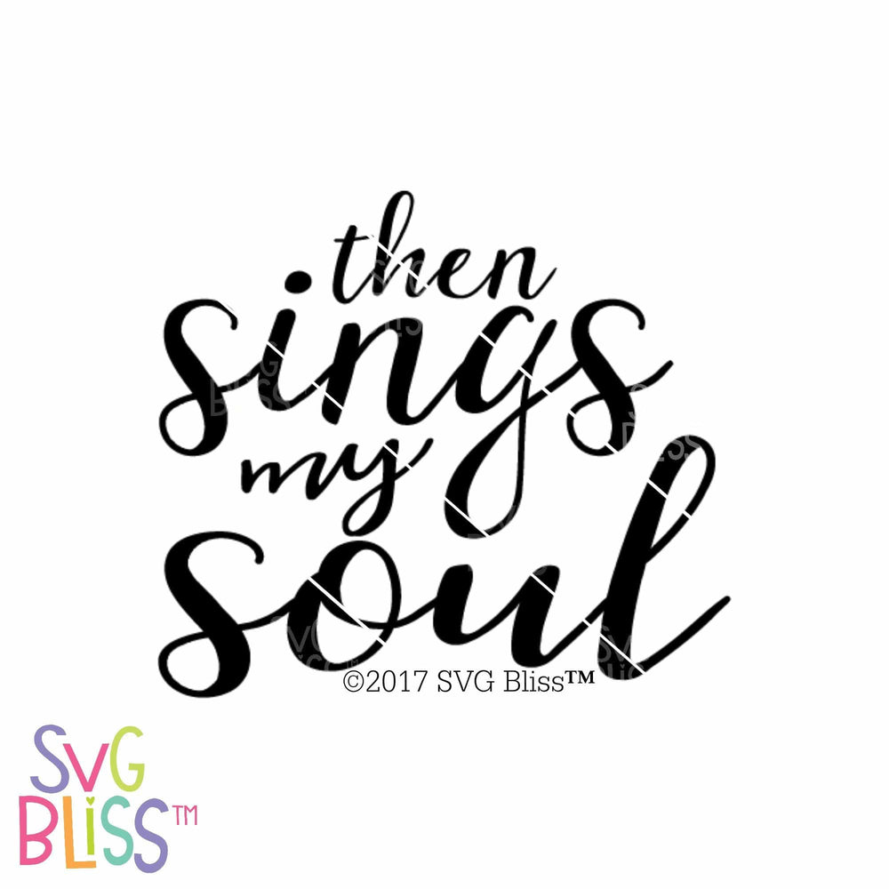 Download Then Sings My Soul | SVG EPS DXF PNG - SVG Bliss