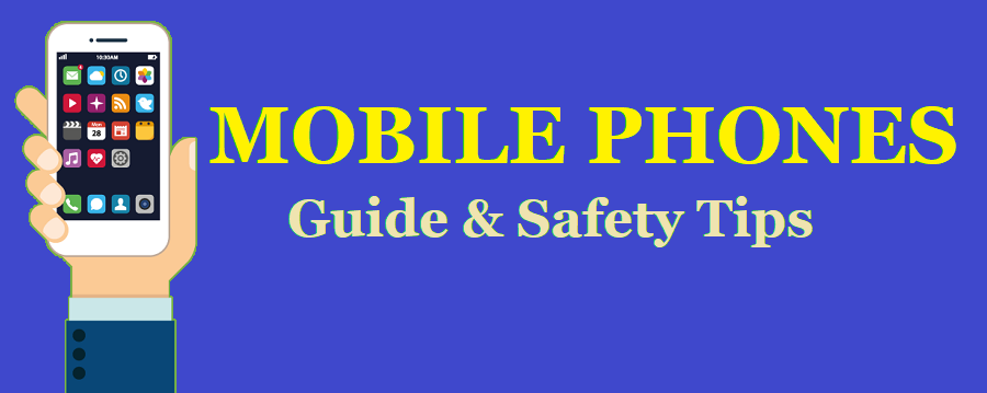 Mobile Phones Guide & Safety Tips