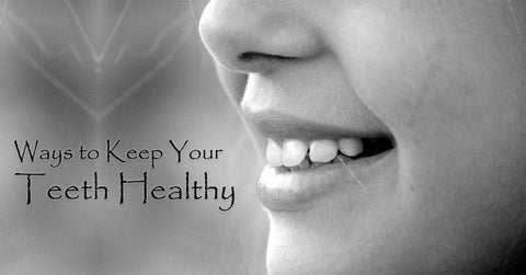 Ways to Keep Your Teeth Healthy