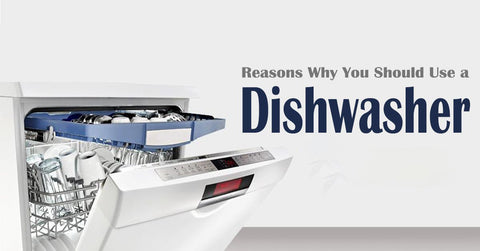 Why You Should Use a Dishwasher 
