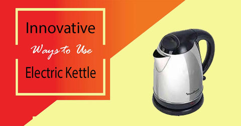 Ways to Use an Electric Kettle