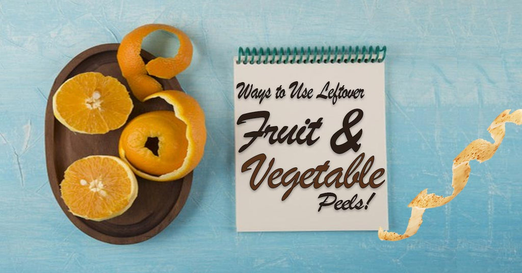 Ways to Use Leftover Fruit and Vegetable Peels 