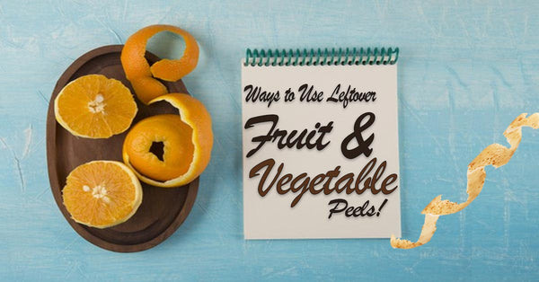 Use Leftover Fruit and Vegetable Peels 
