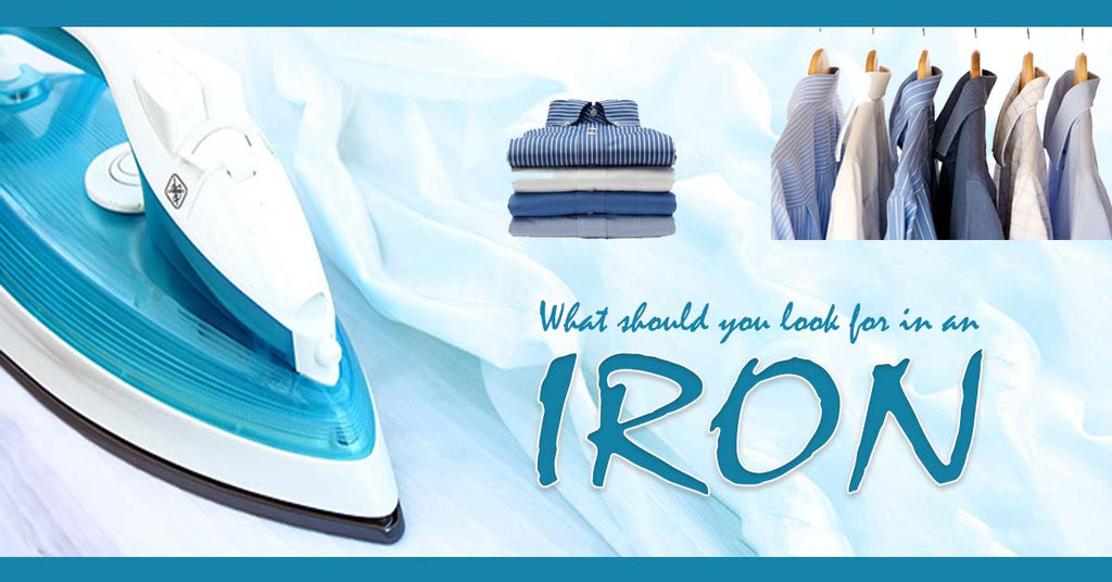 What should you look for in an Iron?