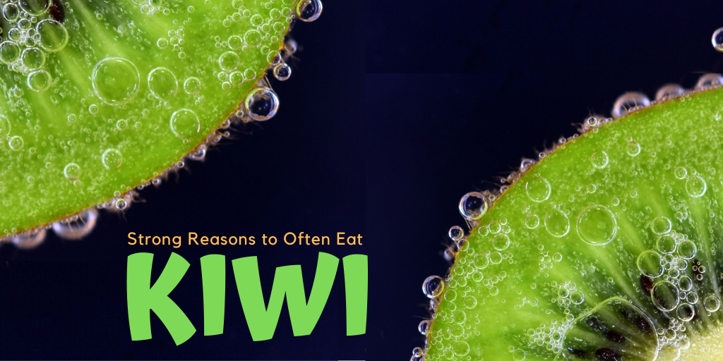 Strong Reasons to Often Eat Kiwifruit