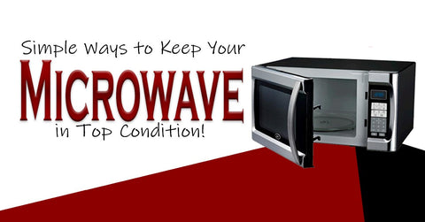 Ways to Keep Your Microwave in Top Condition