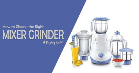 How to Choose the Right Mixer Grinder