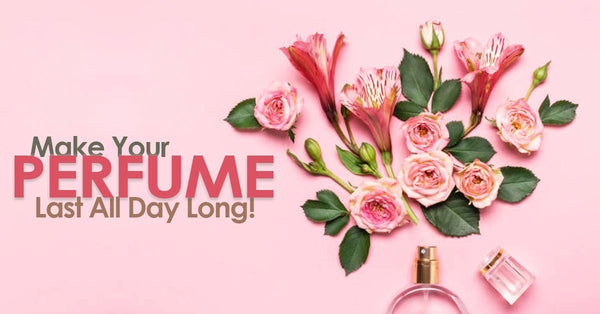 Make Your Perfume Long Laster