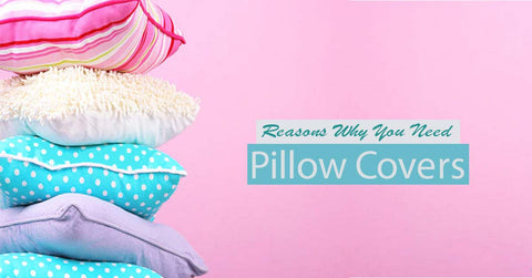 Why You Need Pillow Covers