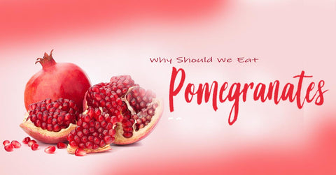 Why Should We Eat Pomegranate- Health Benefits