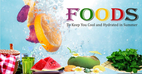 Foods Keep Cool and Hydrated in Summer