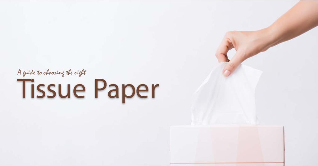 A Guide to Choosing the Right Tissue Paper