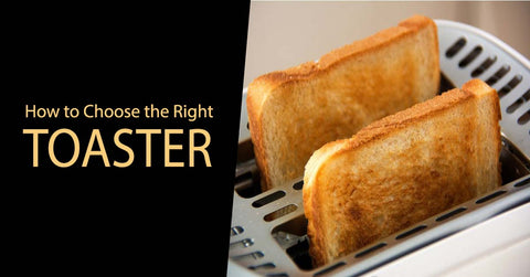 Choose the Right Toaster