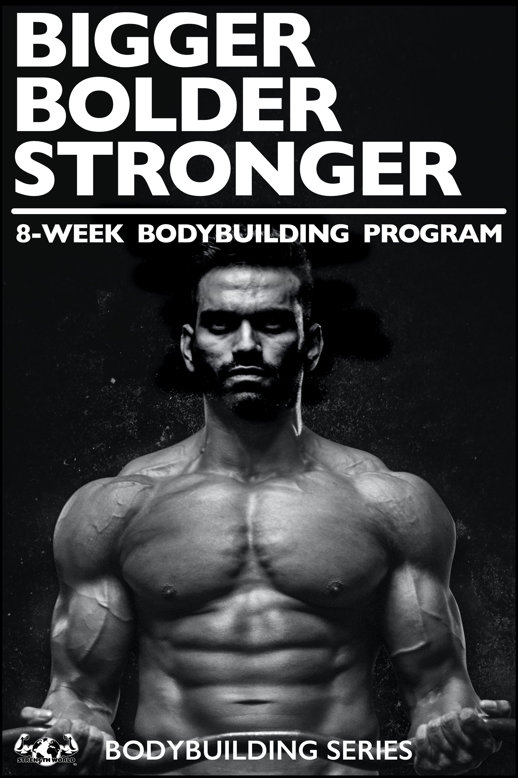 Bigger Bolder Stronger 8-Week Bodybuilding Program for men