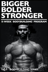 Bigger Bolder Stronger Bodybuilding Program for men