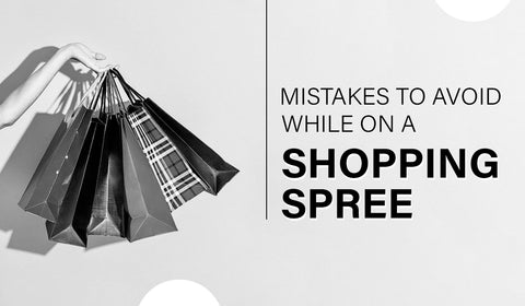 Mistakes To Avoid While On A Shopping Spree