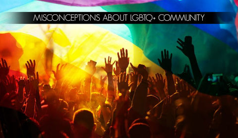 MISCONCEPTIONS ABOUT LGBTQ COMMUNITY