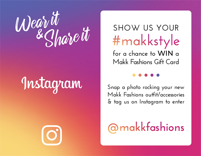Show us your #makkstyle for a chance to WIN a Makk Fashions Gift Card