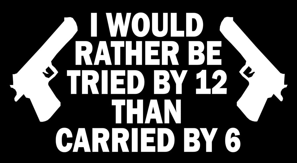 I would rather be tried by 12 than carried by 6, 100mm embroided patchh