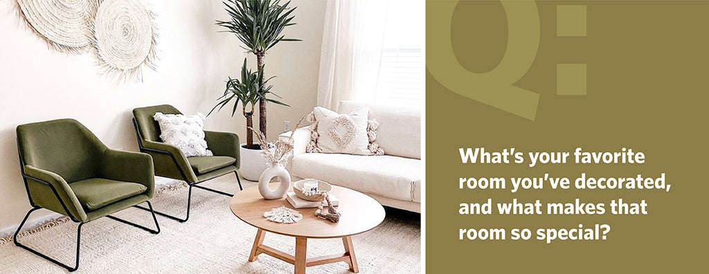 What’s your favorite room you’ve decorated, and what makes that room so special?