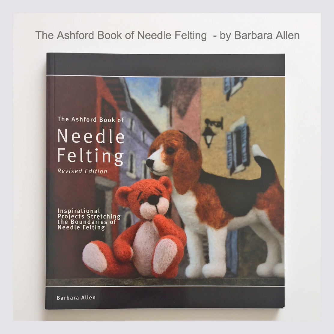 Ashford Book of Needle Felting - The Websters