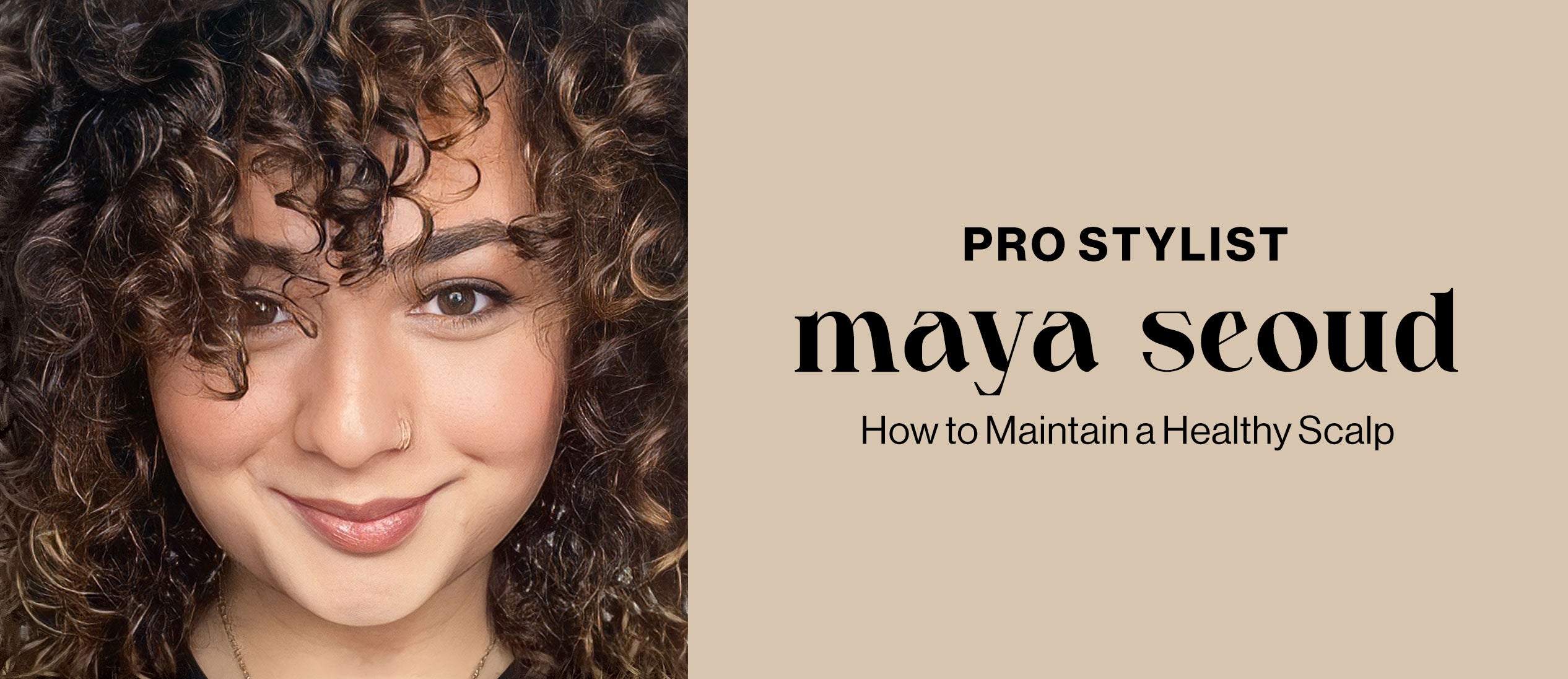 Estilista profesional Maya Seoud - Cómo mantener un cuero cabelludo saludable