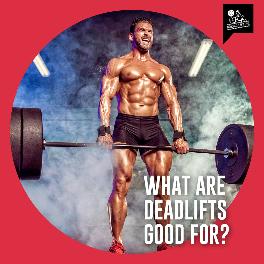 What Are Deadlifts Good For? – Nordic Lifting