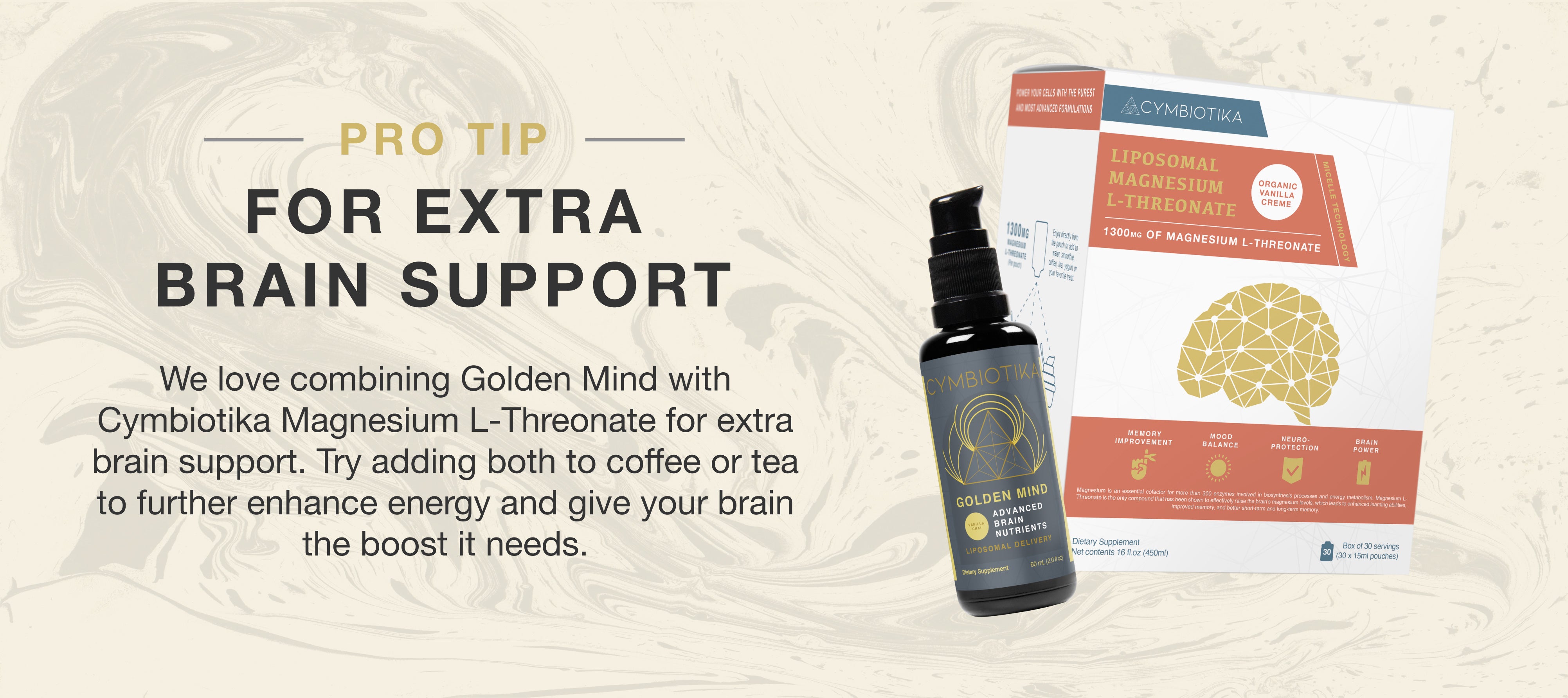 We love combining Golden Mind with Magnesium L-Threonate for extra brain support
