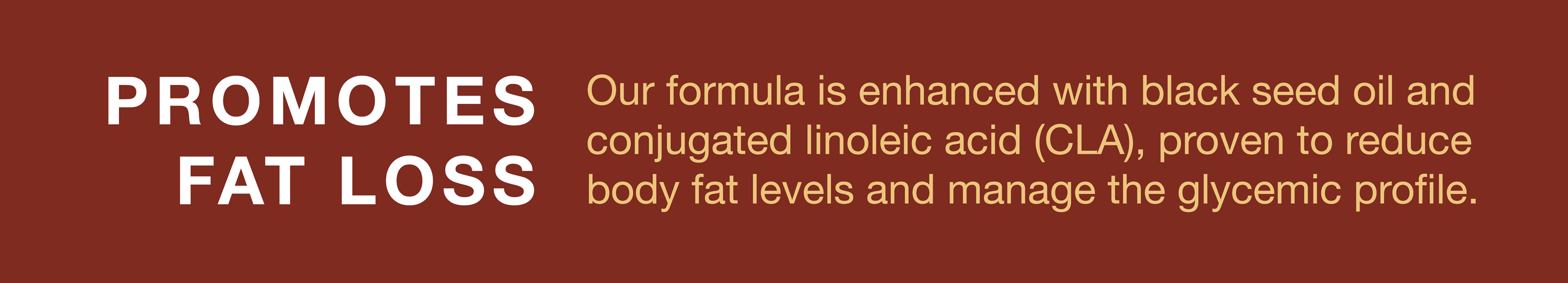 Red Yeast Rice contains black seed oil and conjugated linoleic acid, to reduce body fat levels and manage glycemic profile.