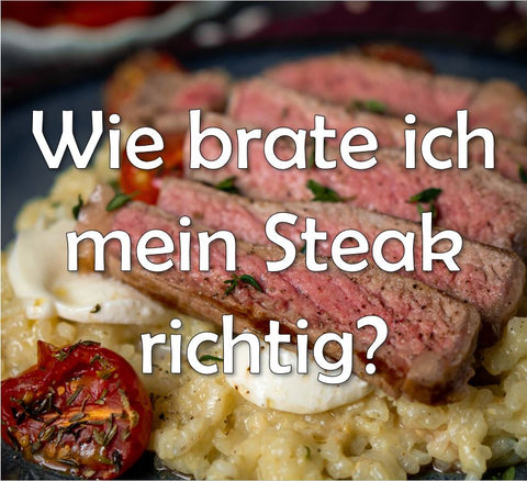 wie brate ich mein Steak richtig?