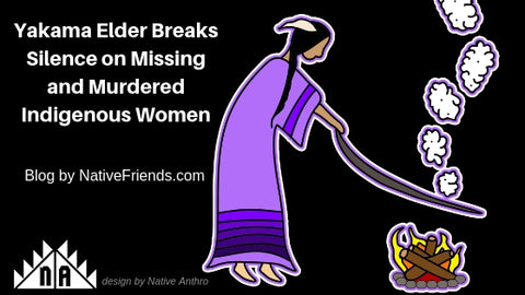 Yakama Elder Breaks Silence on Missing and Murdered Indigenous Women. A Blog by Native Friends, Emily Washines. Graphic Design by Native Anthro