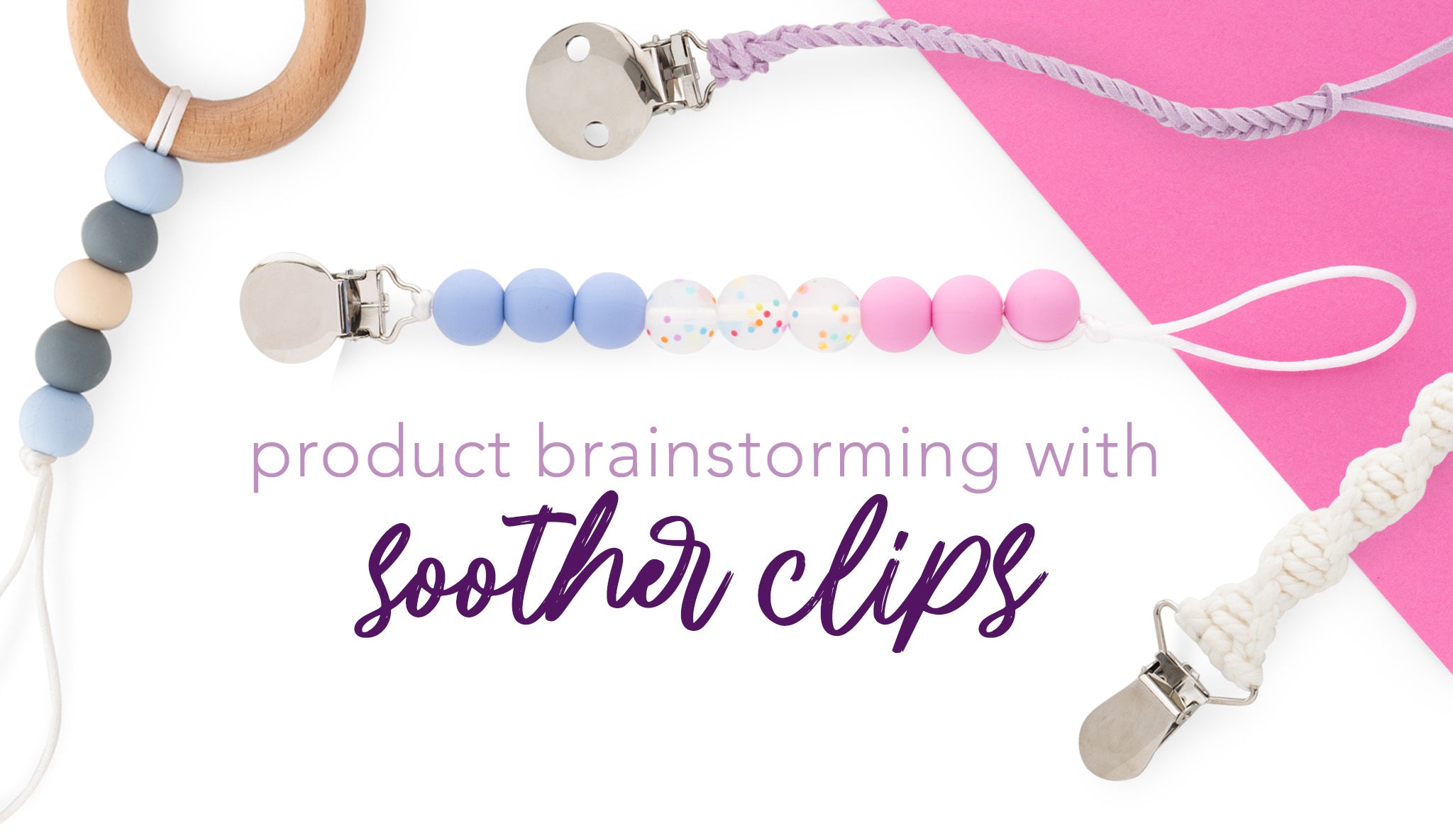 Soother Clip Brainstorming - Cara & Co