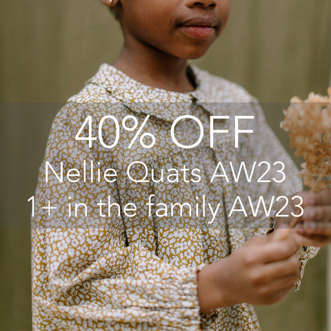 AW23 SALE - Nellie Quats & 1+ in the family