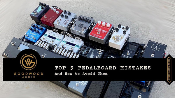 Stop Making These Common Pedalboard Mistakes! - Goodwood Audio