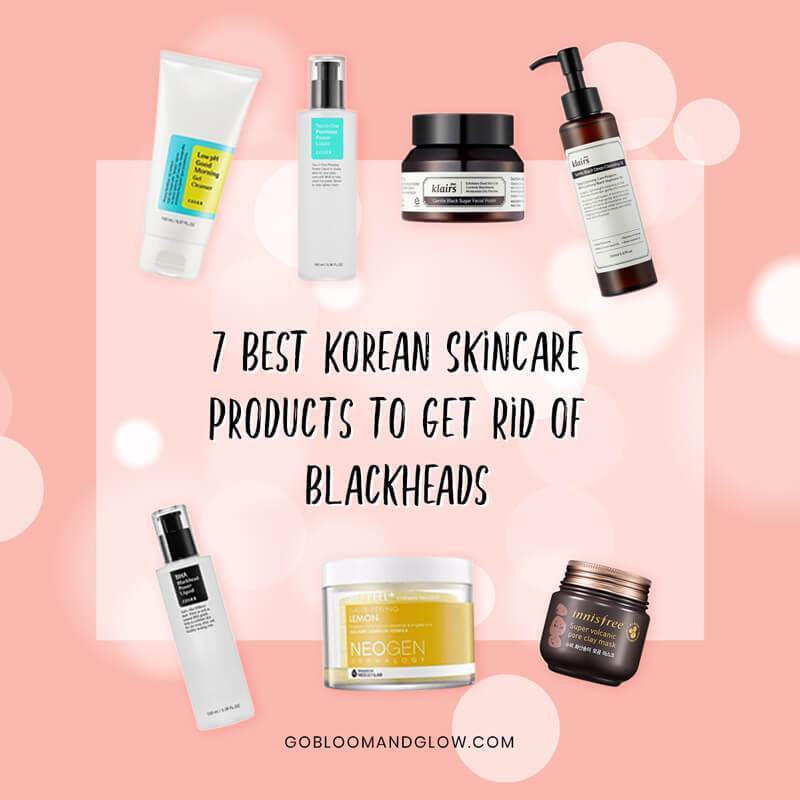 7 Best Korean Skincare Products To Get Rid Of Blackheads Gobloomandglow