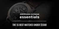 The 15 Best Watches Under $1500 - American Express Essentials