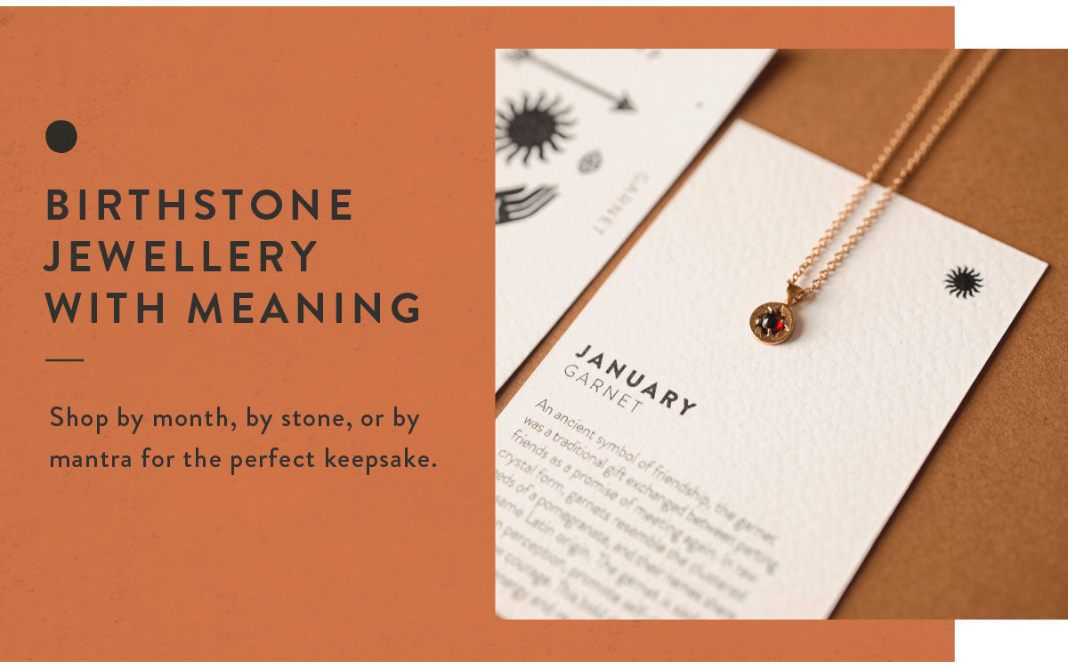 BIRTHSTONE JEWELLERY WITH MEANING. Shop by month, by stone, or by mantra for the perfect keepsake.