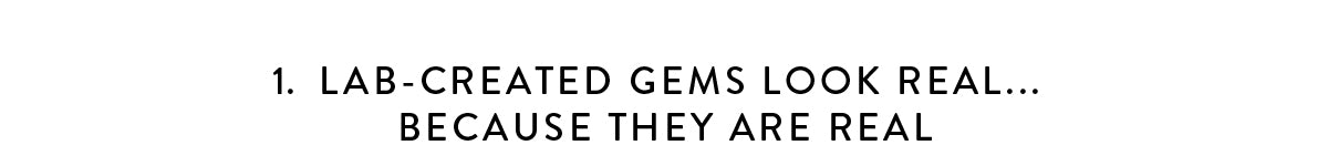 1. Lab-created gems look real... because they are real