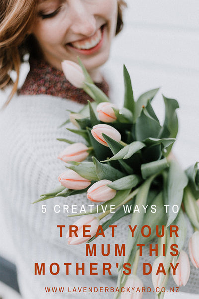12 Creative Ways to Treat Your Mom this Mother's Day