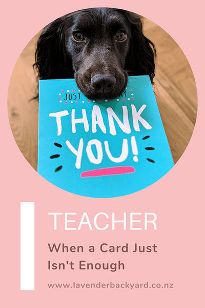 'Thank You' Teacher - When a Card Just Isn't Enough, Lavender Farm NZ