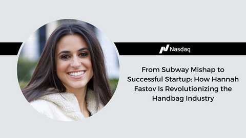 Nasdaq: from subway mishap to successful startup: how Hannah Fastov revolutionized the handbag industry